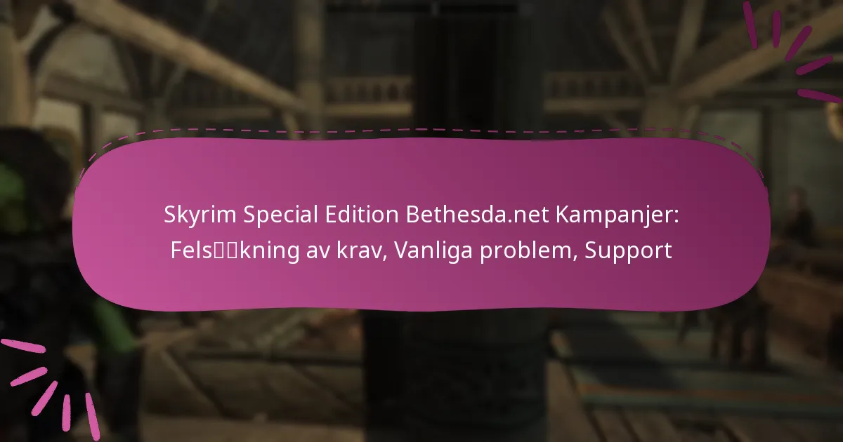 Skyrim Special Edition Bethesda.net Kampanjer: Felsökning av krav, Vanliga problem, Support