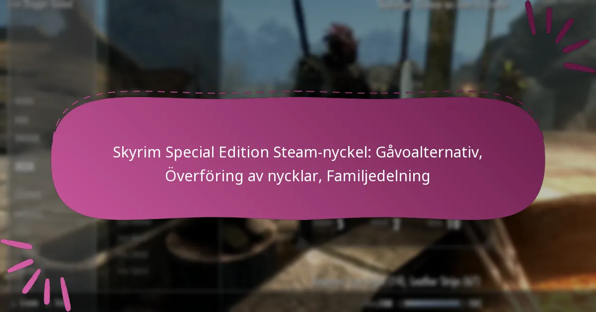Skyrim Special Edition Steam-nyckel: Gåvoalternativ, Överföring av nycklar, Familjedelning