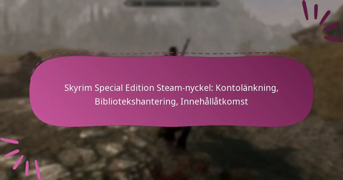 Skyrim Special Edition Steam-nyckel: Kontolänkning, Bibliotekshantering, Innehållåtkomst