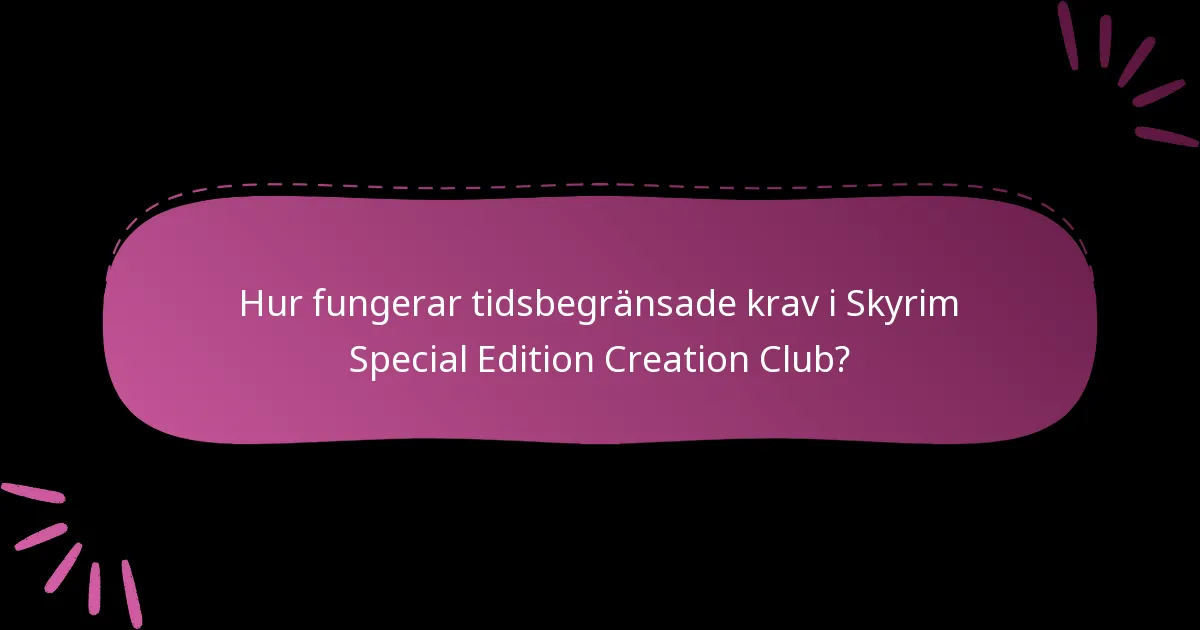 Hur fungerar tidsbegränsade krav i Skyrim Special Edition Creation Club?