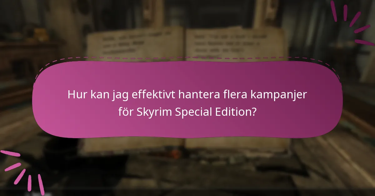 Hur kan jag effektivt hantera flera kampanjer för Skyrim Special Edition?