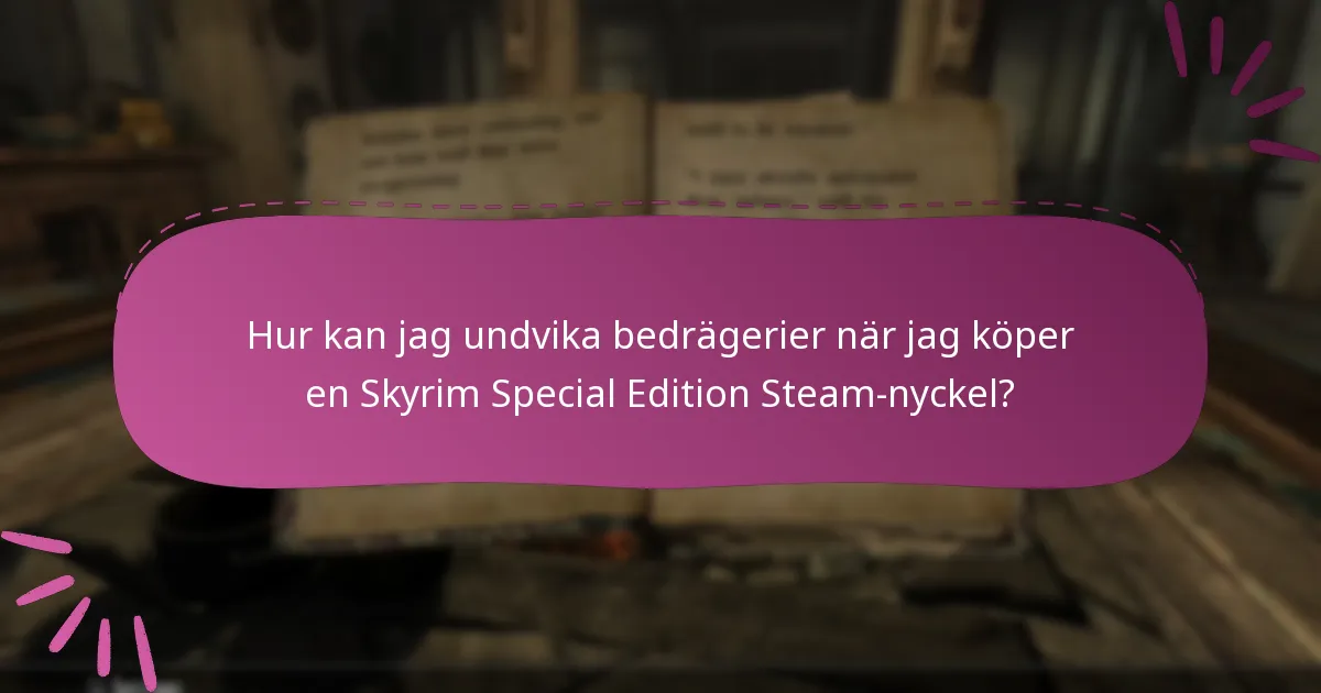 Hur kan jag undvika bedrägerier när jag köper en Skyrim Special Edition Steam-nyckel?