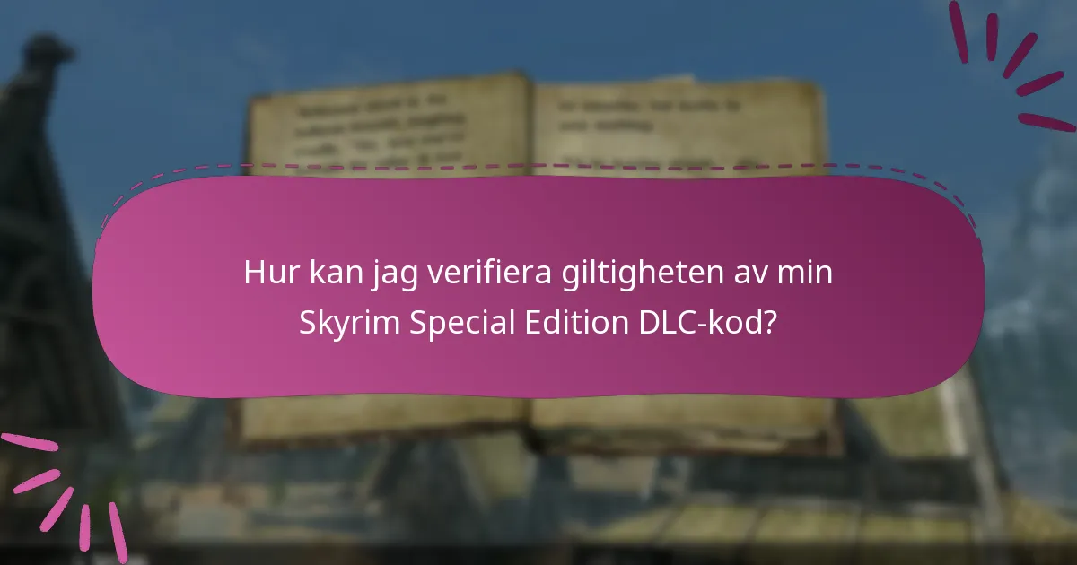 Hur kan jag verifiera giltigheten av min Skyrim Special Edition DLC-kod?