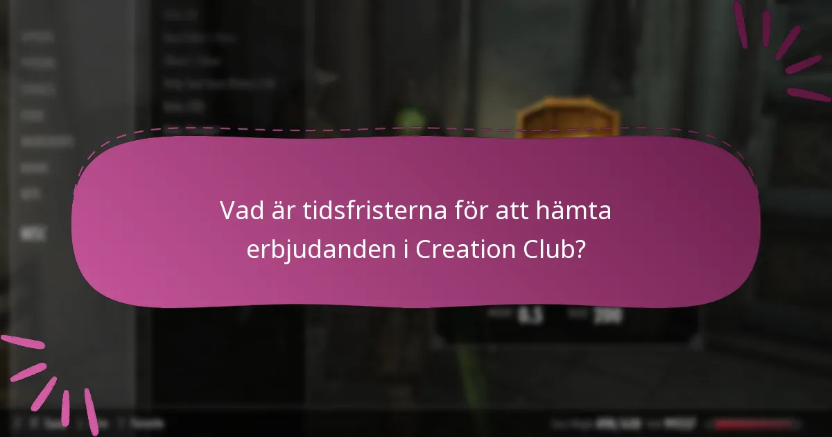 Vad är tidsfristerna för att hämta erbjudanden i Creation Club?
