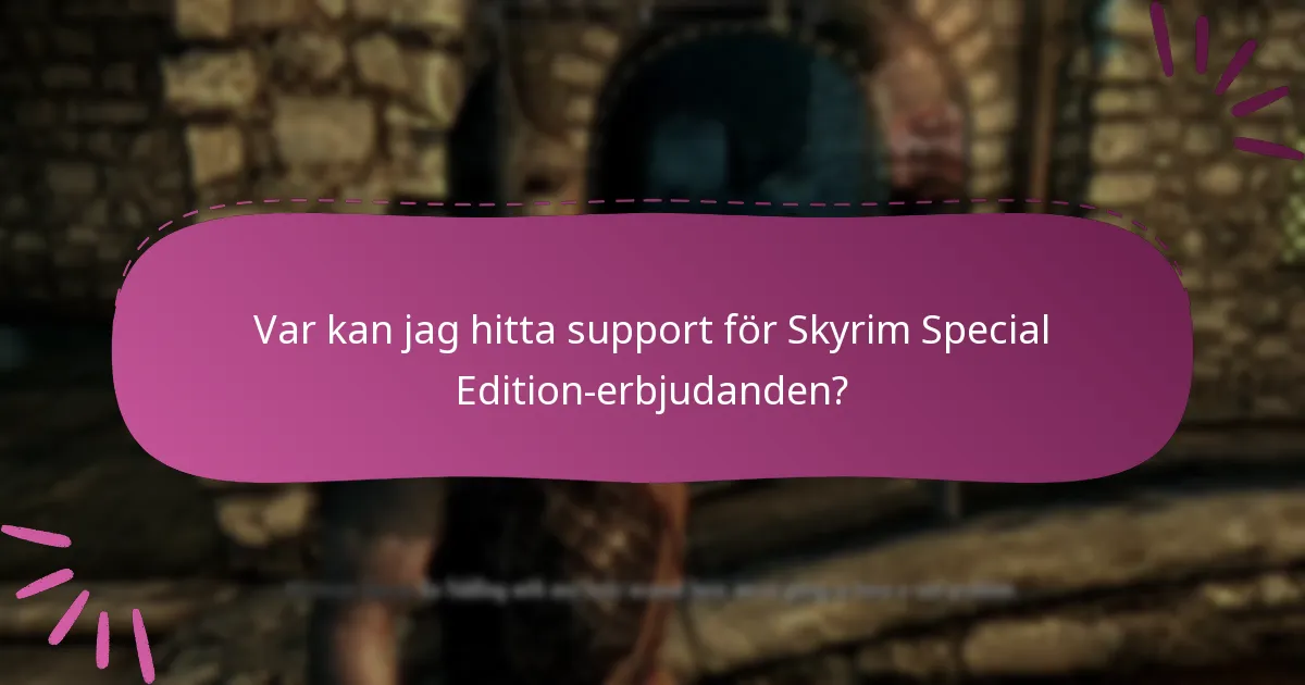 Var kan jag hitta support för Skyrim Special Edition-erbjudanden?