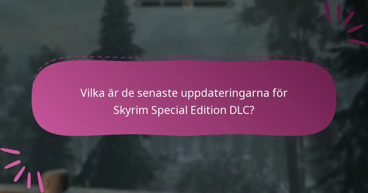 Vilka är de senaste uppdateringarna för Skyrim Special Edition DLC?