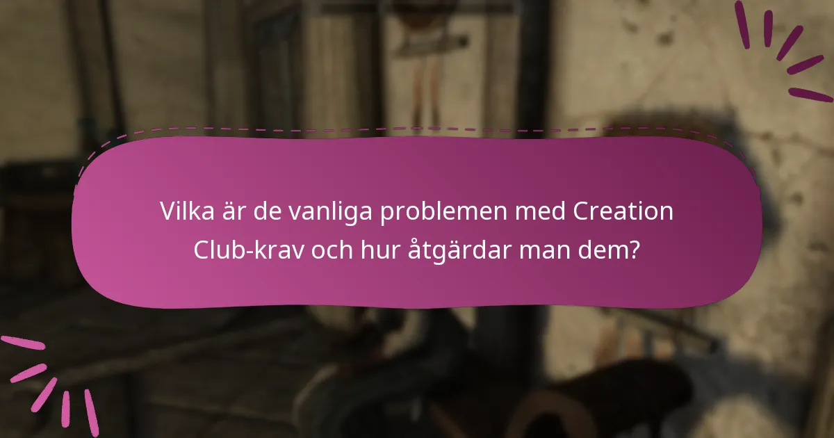 Vilka är de vanliga problemen med Creation Club-krav och hur åtgärdar man dem?