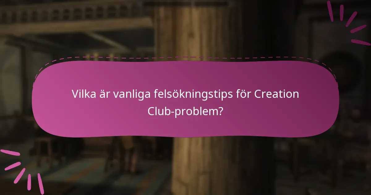 Vilka är vanliga felsökningstips för Creation Club-problem?