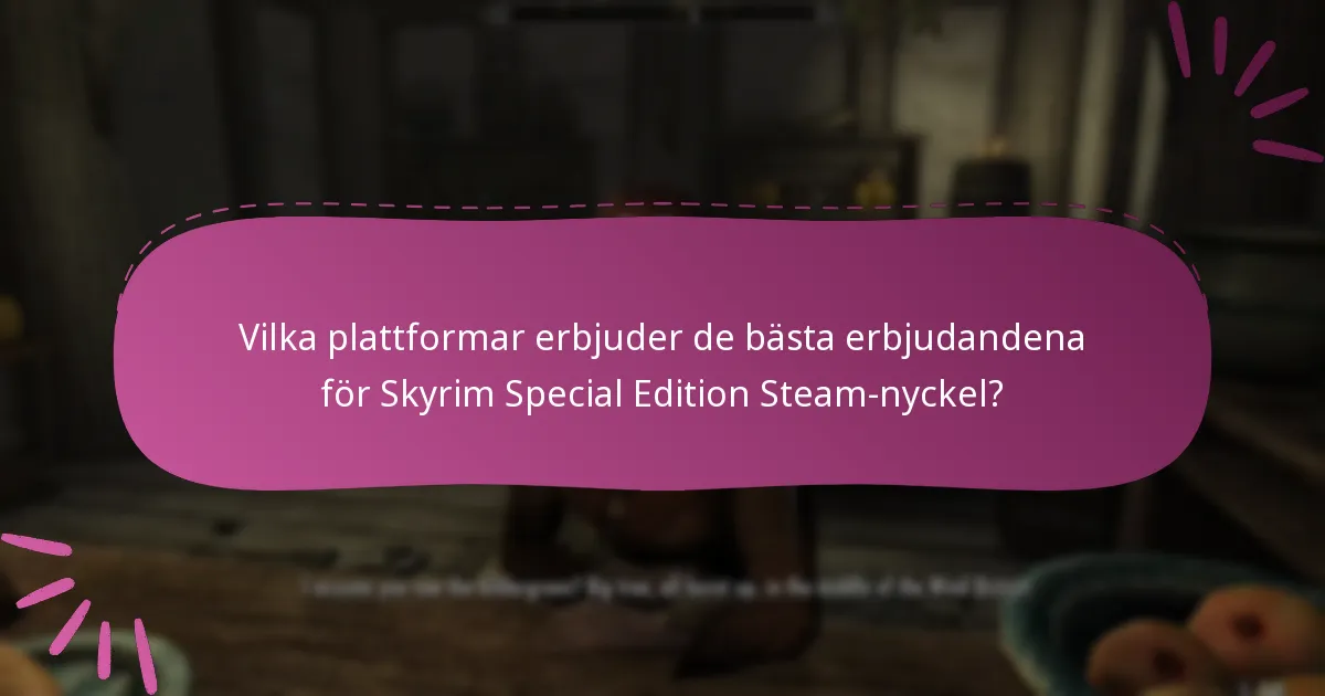 Vilka plattformar erbjuder de bästa erbjudandena för Skyrim Special Edition Steam-nyckel?